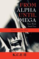 From Alpha Until Omega di K.C.E II edito da 1st Book Library