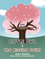 Little Owl & The Missing Sound di Flucard Alora Flucard edito da AuthorHouse