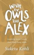 What The Owls Told Alex di Kohli Suketu Kohli edito da Archway Publishing