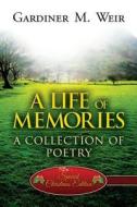 A Life Of Memories di Gardiner M Weir edito da America Star Books