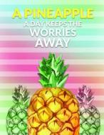 A Pineapple a Day Keeps the Worries Away: A 8.5 X 11 Journal to Keep All of Your Daily Thoughts di Jennifer E. Garza edito da LIGHTNING SOURCE INC