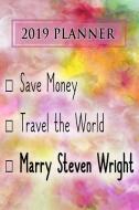 2019 Planner: Save Money, Travel the World, Marry Steven Wright: Steven Wright 2019 Planner di Dainty Diaries edito da LIGHTNING SOURCE INC