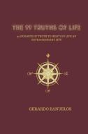 The 99 Truths of Life: 99 Nuggets of Wisdom To Help You Live An Extraordinary Life di Gerardo Banuelos edito da MAX GREINER JR DESIGNS