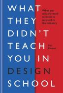 What They Didn't Teach You in Design School di Phil Cleaver edito da Octopus Publishing Group