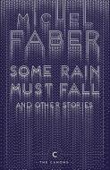 Some Rain Must Fall And Other Stories di Michel Faber edito da Canongate Books Ltd