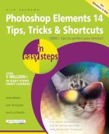 Photoshop Elements 14 Tips, Tricks & Shortcuts in Easy Steps di Nick Vandome edito da In Easy Steps Limited