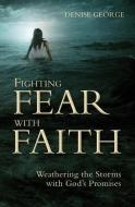 Fighting Fear With Faith di Denise George edito da Christian Focus Publications Ltd