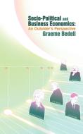 Socio-Political and Business Economics di Graeme Bedell edito da New Generation Publishing