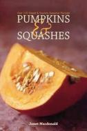 Pumpkins & Squashes: Recipes, Propagation and Decoration di Janet Macdonald edito da GRUB STREET