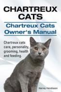 Chartreux Cats. Chartreux Cats Owners Manual. Chartreux Cats Care, Personality, Grooming, Health and Feeding. di Harvey Hendisson edito da Imb Publishing