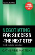Negotiating for Success - The Next Step di Catherine Mattiske edito da TPC - The Performance Company Pty Limited