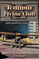 History of the Jodhpur Flying Club di Peter Vacher edito da Apogee Books