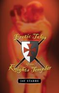 Erotic Tales of the Knights Templar di Jay Starre edito da STARBOOKS