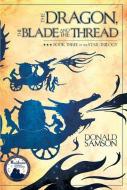 The Dragon, the Blade and the Thread di Donald Samson edito da Awsna Publications