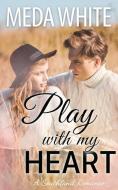 Play With My Heart: A Southland Romance Book 1 di Meda White edito da LIGHTNING SOURCE INC