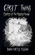Ghost Twins: Mystery of the Missing Moose di Dian Curtis Regan edito da Curtis Brown Unlimited
