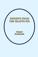 Insights From The Grants-Fix di Andrew Charles Morinelli, Richard Kostelanetz edito da LIGHTNING SOURCE INC