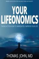 Your Lifeonomics: Take Action Now to Immediately Improve Your Life di Thomas John edito da YOUR LIFEONOMICS