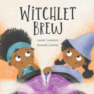 Witchlet Brew: A tale about telling the truth di Laurel Lorenzini edito da LIGHTNING SOURCE INC