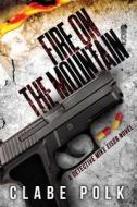 Fire on the Mountain: A Detective Mike Eiser Novel di Clabe Polk edito da Createspace Independent Publishing Platform