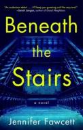 Beneath the Stairs di Jennifer Fawcett edito da ATRIA