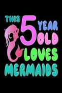 This 5 Year Old Loves Mermaids: Cute 5th Birthday Gift Journal for Girls di Creative Juices Publishing edito da Createspace Independent Publishing Platform