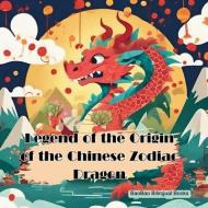 Legend of the Origin of the Chinese Zodiac Dragon di Baobao Bilingual Books edito da LIGHTNING SOURCE INC
