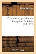 Promenades Parisiennes. Croquis Et Fantaisies di Gauthiez-P edito da Hachette Livre - Bnf