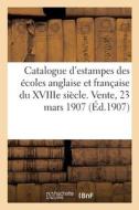 Catalogue D'estampes Des Ecoles Anglaise Et Francaise Du XVIIIe Siecle Imprimees En Noir di COLLECTIF edito da Hachette Livre - BNF