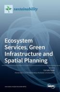 Ecosystem Services, Green Infrastructure and Spatial Planning di CORRADO ZOPPI edito da MDPI AG