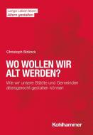 Wo wollen wir alt werden? di Christoph Strünck edito da Kohlhammer W.