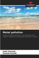 Metal pollution di Fodé Yansané, Daouda Konaté edito da Our Knowledge Publishing