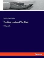 The Holy Land And The Bible di Cunningham Geikie edito da hansebooks