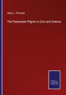 The Passionate Pilgrim or Eros and Anteros di Henry J. Thurstan edito da Salzwasser Verlag