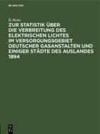 Zur Statistik über die Verbreitung des elektrischen Lichtes im Versorgungsgebiet deutscher Gasanstalten und einiger Städ di H. Bunte edito da De Gruyter