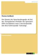 Der Einsatz der Sprachenbiografie als Teil des  "Europäisches Portfolio der Sprachen" (EPS) im Rahmen einer Unterrichtsr di Thomas Goldbach edito da GRIN Publishing