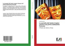 La parodia del teatro tragico classico nel primo Settecento francese di Sarah Biandrati edito da Edizioni Accademiche Italiane