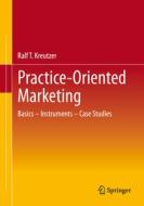 Practice-Oriented Marketing di Ralf T. Kreutzer edito da Springer Fachmedien Wiesbaden