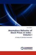 Anomalous Behavior of Stock Prices in India - Volume I di Kiran Mehta edito da LAP Lambert Academic Publishing