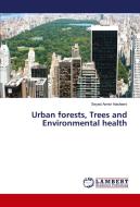 Urban forests, Trees and Environmental health di Seyed Armin Hashemi edito da LAP Lambert Academic Publishing