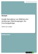 Soziale Interaktion von Mädchen der steilshooper Mädchengruppe. Ein Forschungsdesign. di Anonym edito da GRIN Verlag