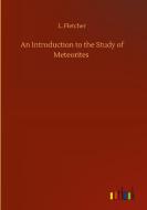 An Introduction to the Study of Meteorites di L. Fletcher edito da Outlook Verlag