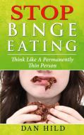 Stop Binge Eating di Dan Hild edito da Books on Demand