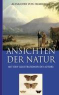 Alexander von Humboldt: Ansichten der Natur (Mit den Illustrationen des Autors) di Alexander Von Humboldt, Armin Fischer edito da Books on Demand
