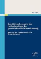 Qualitätssicherung in der Heilbehandlung der gesetzlichen Unfallversicherung di Olaf Ernst edito da Diplomica Verlag