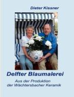 Delfter Blaumalerei di Dieter Kissner edito da Books On Demand
