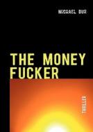 THE MONEY FUCKER di Michael Dur edito da Books on Demand