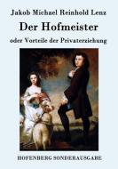 Der Hofmeister oder Vorteile der Privaterziehung di Jakob Michael Reinhold Lenz edito da Hofenberg