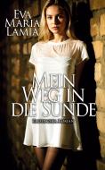 Mein Weg in die Sünde 1  - Erotischer Roman di Eva Maria Lamia edito da Herpers Publishing International