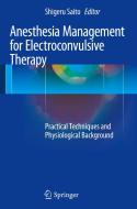 Anesthesia Management for Electroconvulsive Therapy di Shigeru Saito edito da Springer